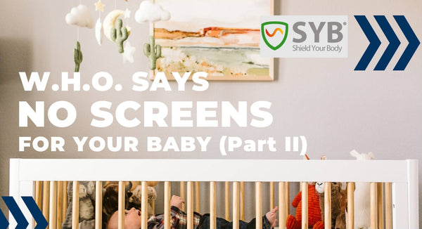 W.H.O. Says – No Screens for Your Baby (Part 2)