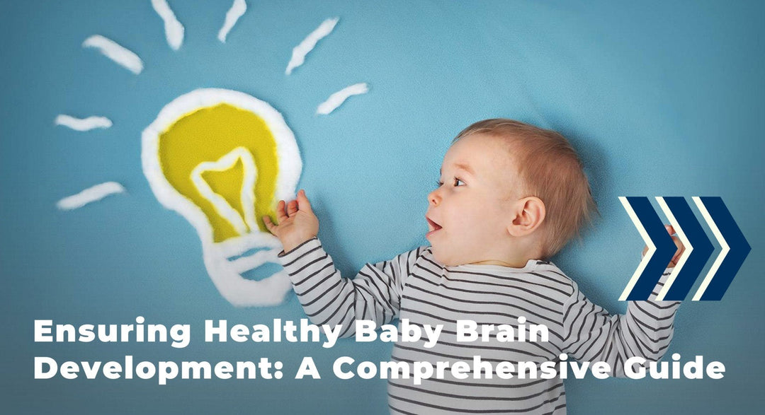 Ensuring Healthy Baby Brain Development: A Comprehensive Guide