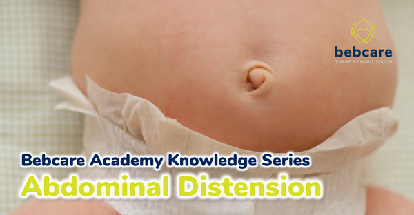 Bebcare Academy Knowledge Series - Abdominal Distension
