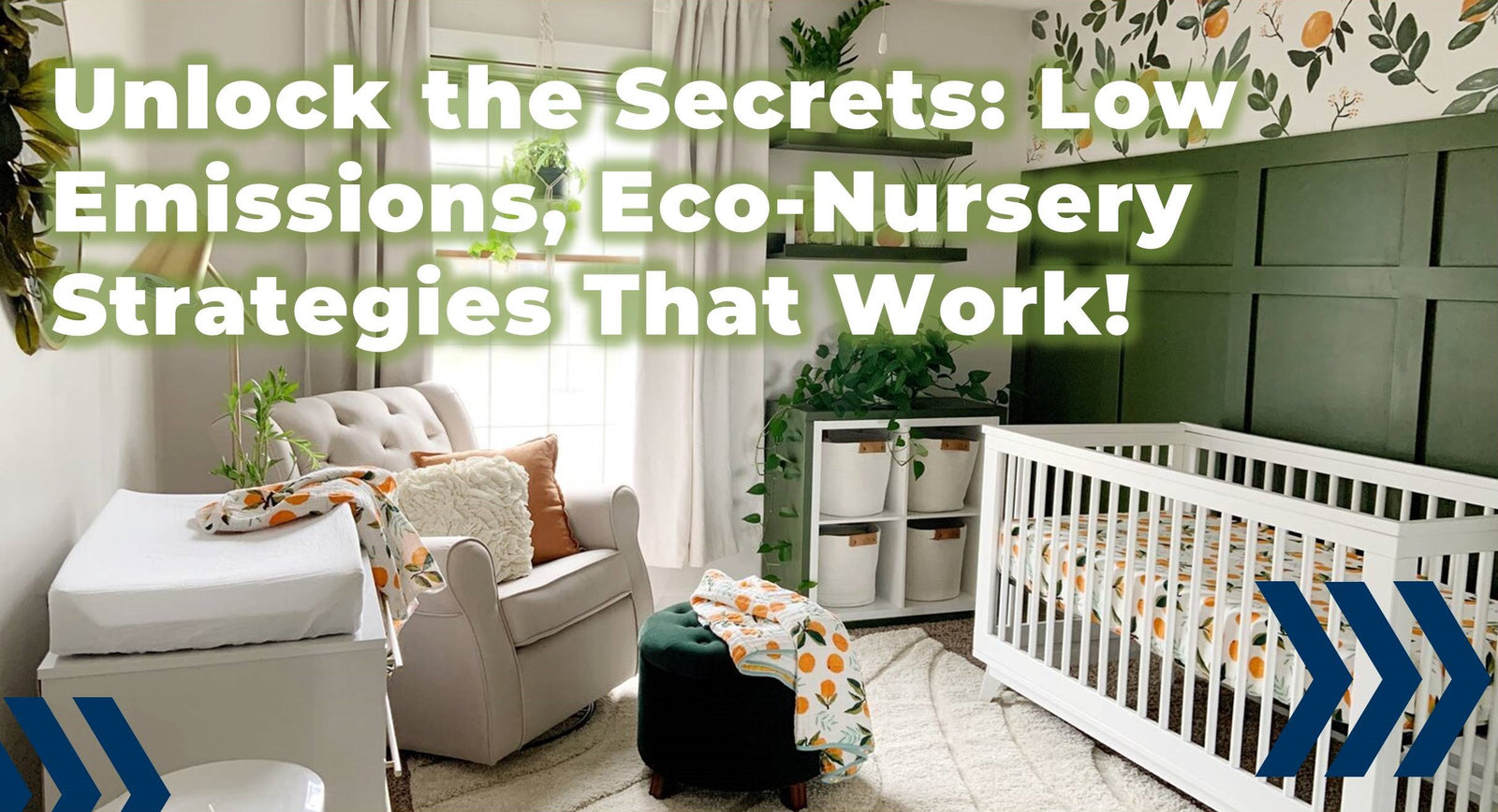 Secrets to building a eco, safe, low emissions, clean nursery