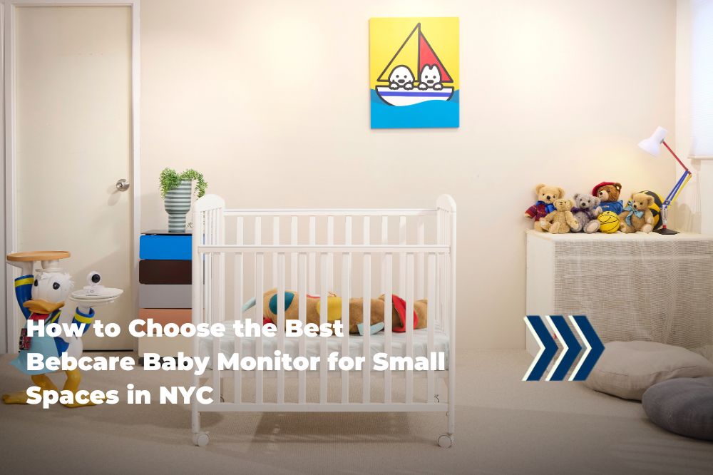 How to Choose the Best Bebcare Baby Monitor for Small Spaces in NYC
