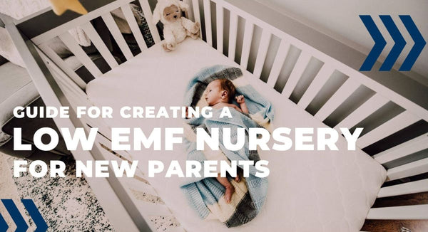 Creating a Low EMF Nursery: A Guide for New Parents
