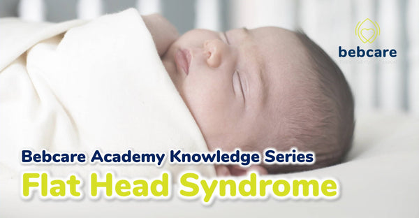 Bebcare Academy Knowledge Series - Flat Head Syndrome
