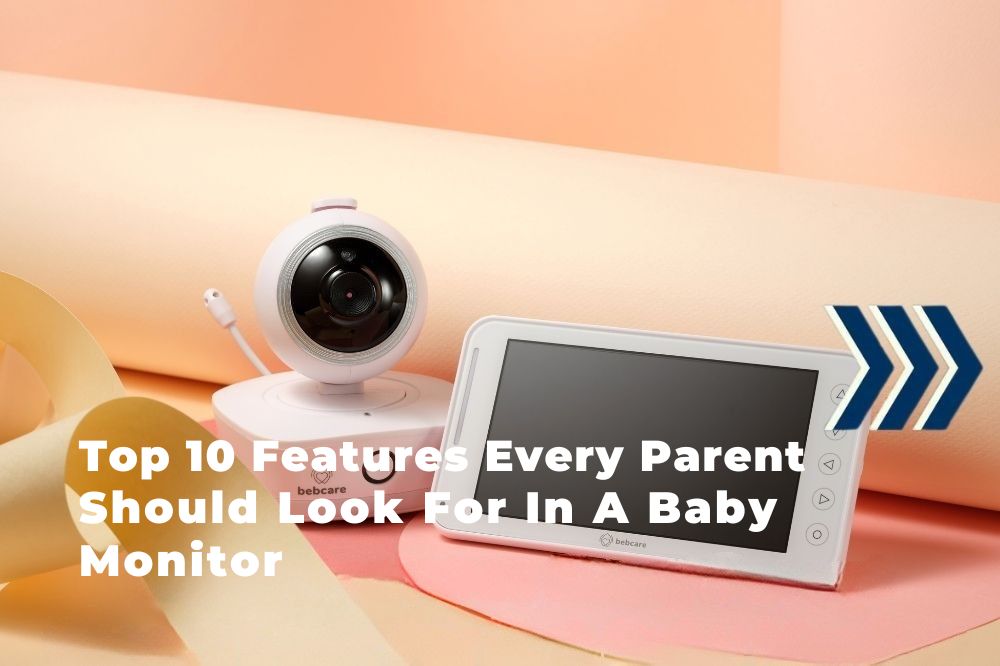 Top 10 Features Every Parent Should Look For In A Baby Monitor