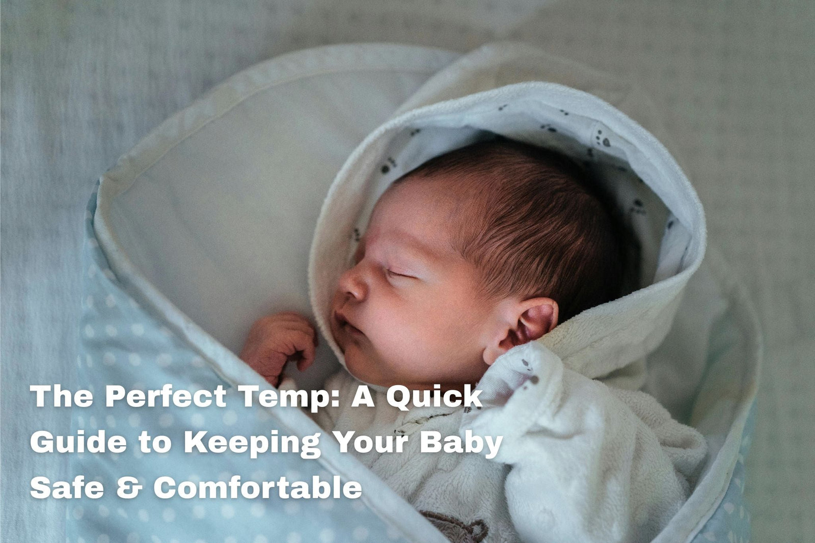 The Perfect Temp: A Quick Guide to Keeping Your&nbsp; Baby Safe &amp; Comfortable
